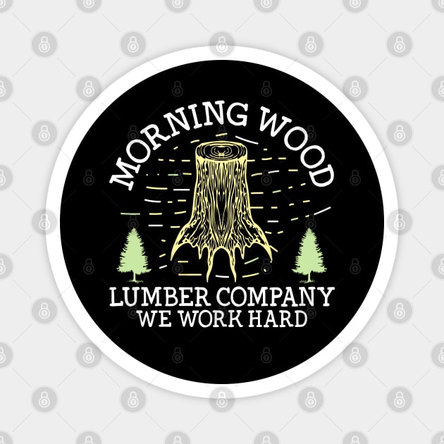 Funny Morning Wood Lumber Gift Magnet by The WYLD Tribe